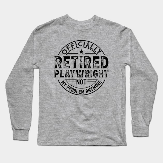 Retired Playwright Long Sleeve T-Shirt by Stay Weird